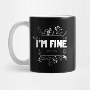 I'm fine, thanks for not asking Mug